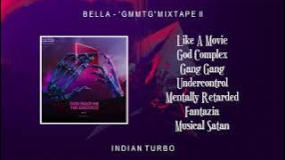 Bella - GMMTG (Full Mixtape) | God Made Me The Greatest | Indian Turbo
