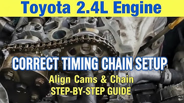 How To Correctly Set Up The Timing Chain And Cams On A Toyota 2.4 L Engine