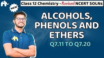 Alcohols, Phenols and Ethers Class 12 Chemistry | Revised NCERT Solutions Chapter 7 Questions 11-20