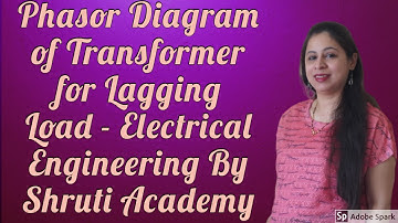 Phasor Diagram of Transformer for Lagging Load - Electrical Engineering - By Shruti Academy