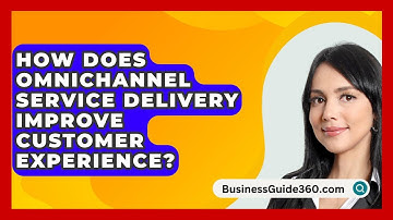 How Does Omnichannel Service Delivery Improve Customer Experience? - BusinessGuide360.com