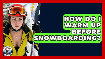 How Do I Warm Up Before Snowboarding? - Ask A Ski Bum