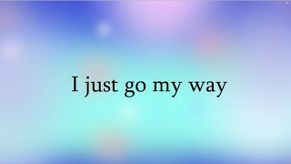 i just go my way