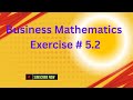 Business Maths || Exercise# 5.2