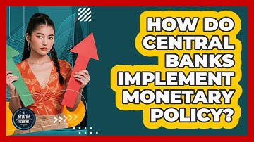 How Do Central Banks Implement Monetary Policy?