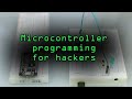 A Hacker's Guide To Programming Microcontrollers [Tutorial]