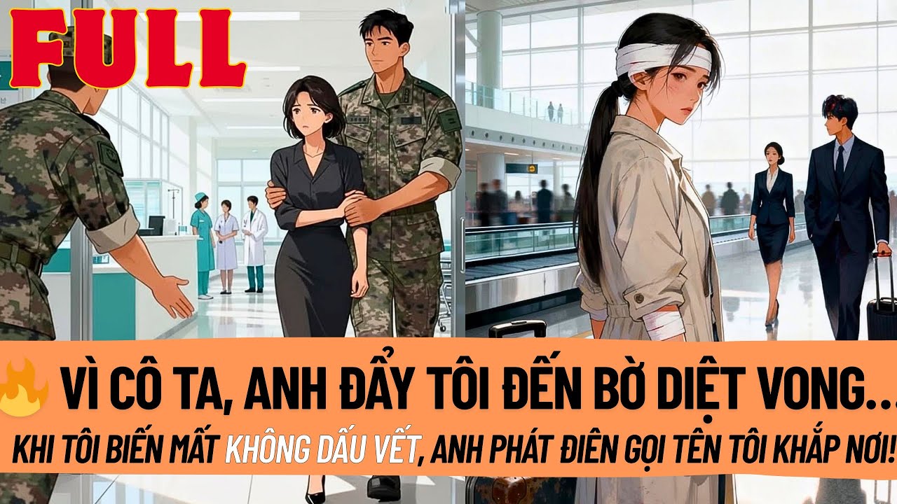 Anh Vì Cô Ta Mà Khiến Tôi Đau Đớn. Đến Khi Tôi Âm Thầm Biến Mất, Anh Tuyệt Vọng Gọi Tên Tôi Khắp Nơi