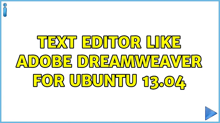 Text editor like Adobe Dreamweaver for Ubuntu 13.04 (3 Solutions!!)
