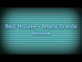 Best Mistake ~ Ariana Grande (Backwards)