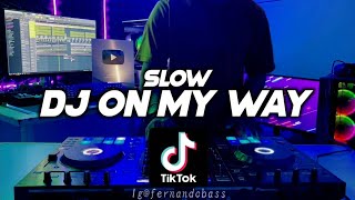 DJ ON MY WAY SLOW | VIRAL TERBARU 2022🎶REMIX FULL BASS 🔊BY FERNANDO BASS