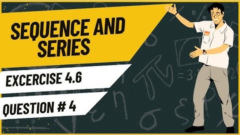 Exercise 4.6 Question 4 | Sequences and Series | Class 11 Mathematics | Sindh Textbook Board