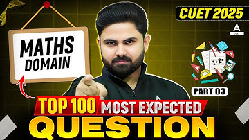 CUET 2025 Maths Domain | Top 100 Most Expected Questions | Part 03 By Shashank Sir