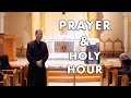 Prayer and the Holy Hour w/ Fr. Ed Broom