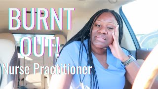 BURNT OUT as a Nurse Practitioner | The reality of working as a Nurse Practitioner | Fromcnatonp