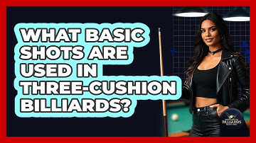 What Basic Shots Are Used in Three-Cushion Billiards?