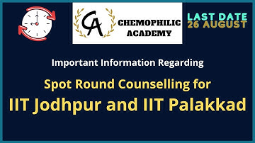 Important Information Regarding Spot Round Counselling for IIT Jodhpur and IIT Palakkad |Chemophilic