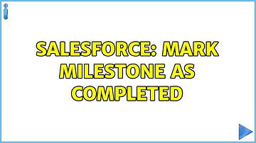 Salesforce: Mark MIlestone as completed (2 Solutions!!)