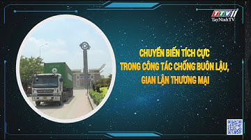 Chuyển biến tích cực trong công tác chống buôn lậu, gian lận thương mại | TayNinhTV