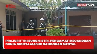 Prajurit TNI Bunuh Istri, Pengamat: Kecanduan Dunia Digital Masuk Gangguan Mental #Beritasatu