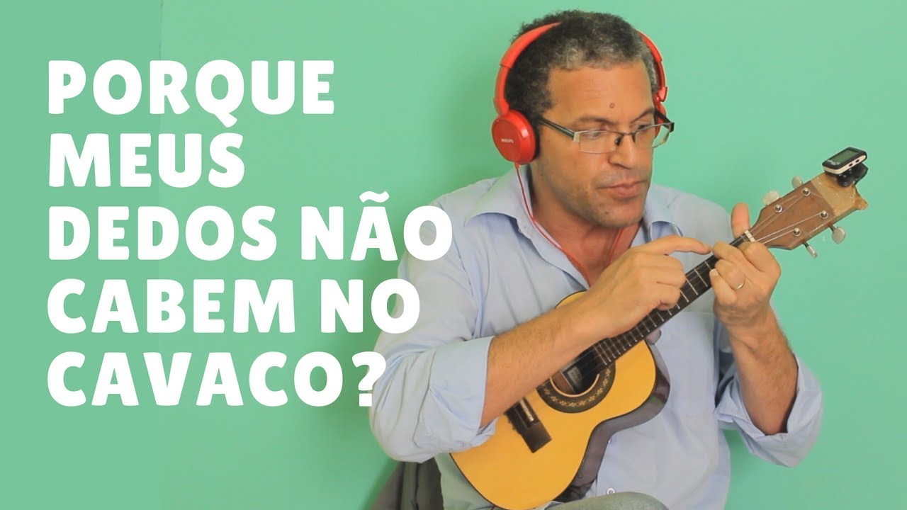 Porque meu dedo não cabe no cavaquinho?