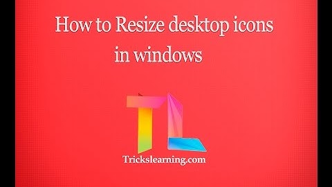 2 Ways to Resize Desktop Icons in your PC
