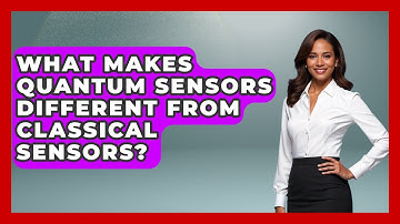 What Makes Quantum Sensors Different From Classical Sensors? - Quantum Tech Explained