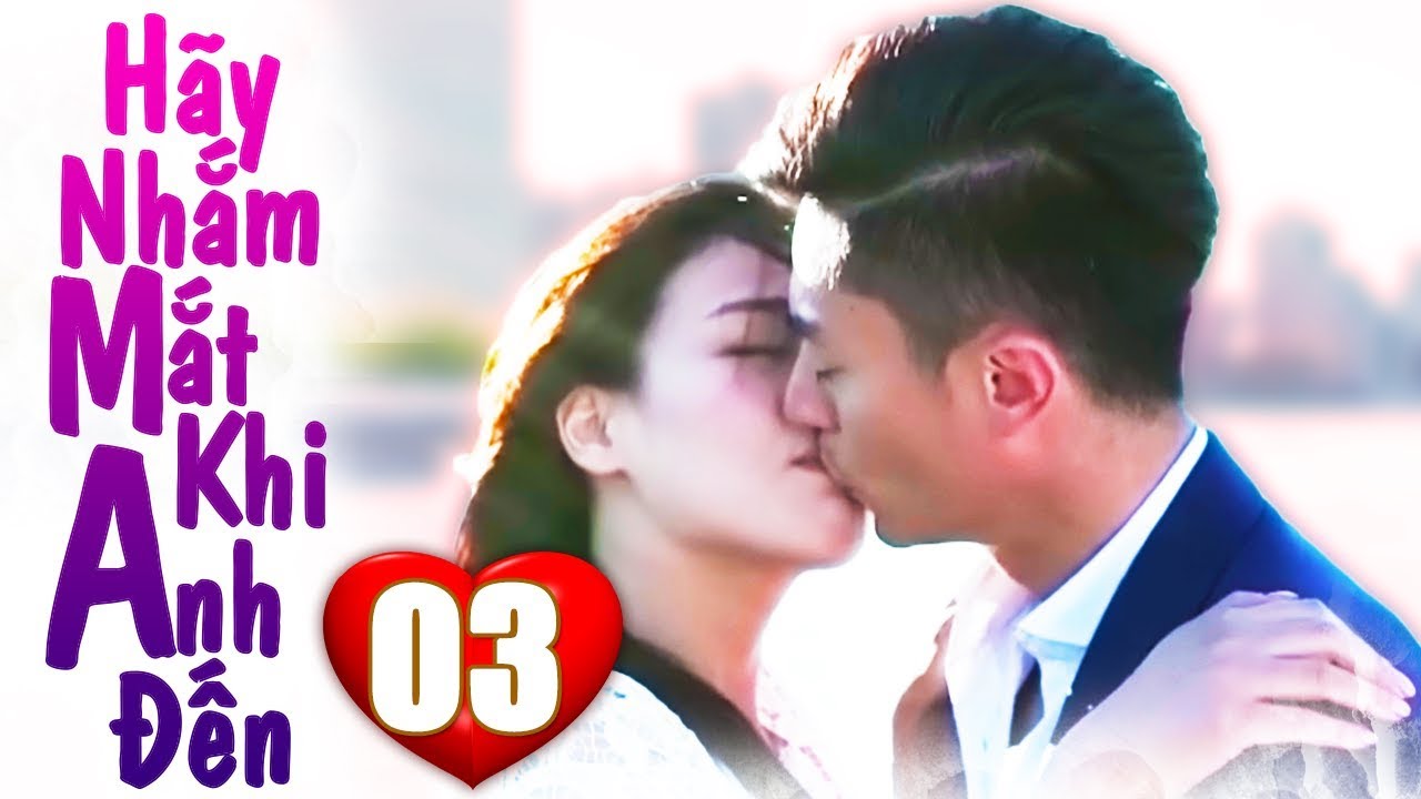 Phim Bộ Trung Quốc 2019 | Hãy Nhắm Mắt Khi Anh Đến - Tập 3 | Phim Tình Cảm Mới Hay Nhất 2019