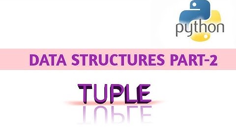 A  neat Explain of Data Structures part-2 TUPLE in Python
