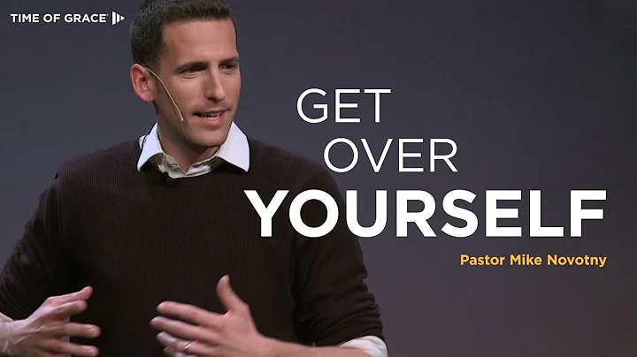 Get Over Yourself // Mike Novotny // Time of Grace