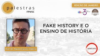 [PALESTRAS FPMSC] FAKE HISTORY E O ENSINO DE HISTÓRIA - COM PROF. DR. MAIRON ESCORSI VALÉRIO