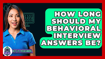 How Long Should My Behavioral Interview Answers Be? - Next LVL Programming