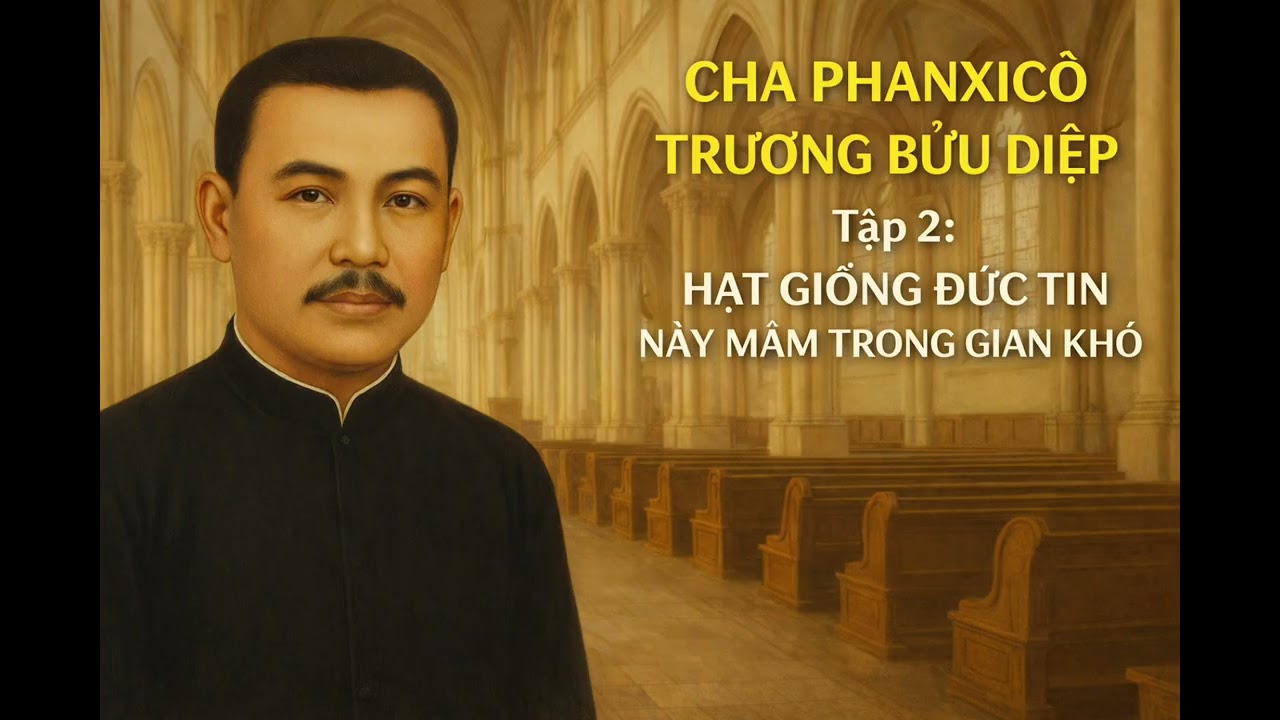 CHA PHANXICIÔTRƯƠNG BỬU DIỆP TẬP 2: HẠT GIỐNG ĐỨC TIN NẢY MẦM TRONG GIAN KHÓ