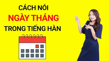 Cách nói ngày tháng trong tiếng Hàn