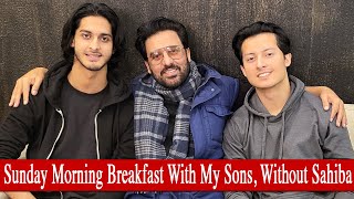 SUNDAY MORNING BREAKFAST WITH MY SONS || Without SAHIBA || Ahsan khan || zain khan ||