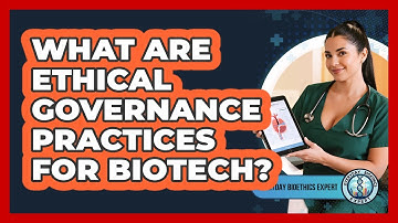 What Are Ethical Governance Practices For Biotech?