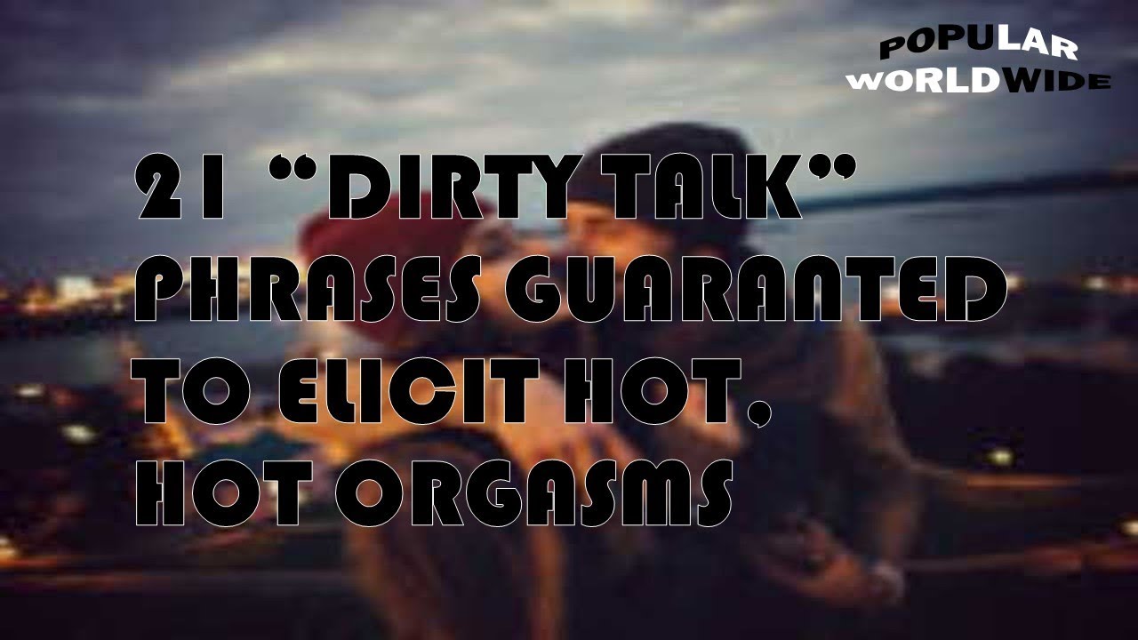 21 “DIRTY TALK” PHRASES GUARANTED TO ELICIT HOT, HOT ORGASMS - YouTube