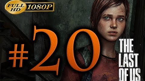 The Last Of Us - Walkthrough Part 20 [1080p HD] - No Commentary