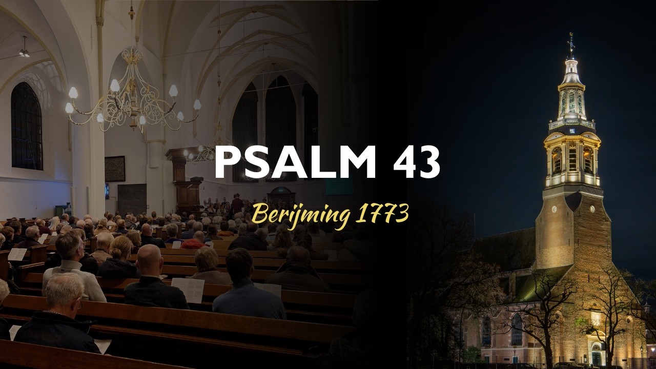 Koor- en samenzang Psalm 43 - Berijming 1773 (bew. Lennard Morrée) - Grote Kerk Nijkerk