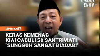 Keras! Respons Kemenag Kasus Kekerasan Seksual Termasuk Kiai Cabuli 50 Santriwati: Biadab | Liputan6