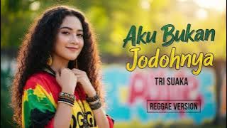 AKU BUKAN JODOHNYA - Tri Suaka | Cover Reggae Version