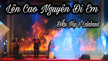 LÊN CAO NGUYÊN ĐI EM --LIVE ĐIỂU NÁP & LALABAND