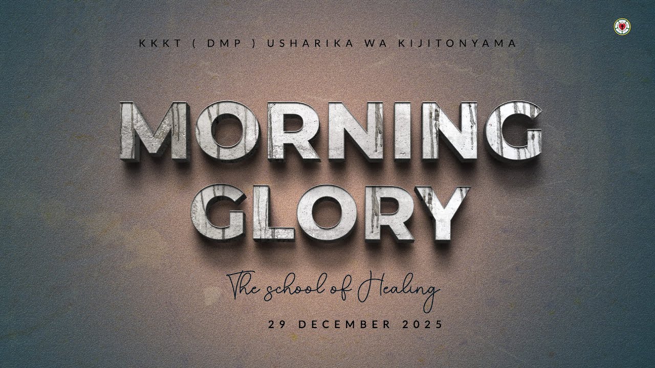 KIJITONYAMA LUTHERAN CHURCH : IBADA YA MORNING GLORY - THE SCHOOL OF HEALING 29 DISEMBA 2025