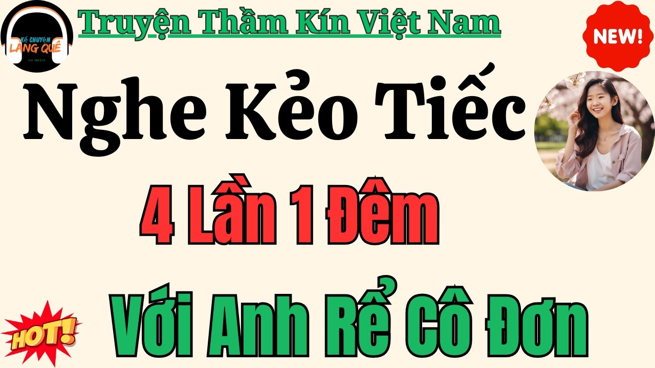 Tiểu thuyết kể chuyện nửa đêm: Nghe Kẻo Tiếc 4 Lần 1 Đêm Với Anh Rể Cô Đơn – Nghe truyện ru ngủ