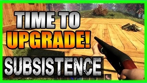 Time to Upgrade! Subsistence Gameplay - New Survival Game 2017 Part 3