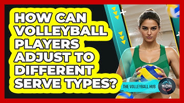 How Can Volleyball Players Adjust To Different Serve Types? - The Volleyball Hub