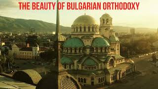 The Beauty Of Bulgarian Orthodoxy