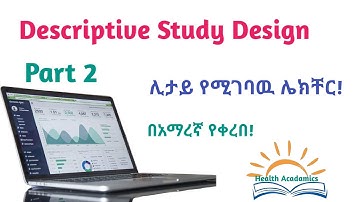 Epidemiology: Descriptive Study Design, Part 2, Interesting Video Lecture with Amharic Speech