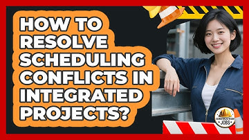 How To Resolve Scheduling Conflicts In Integrated Projects?