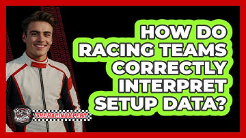 How Do Racing Teams Correctly Interpret Setup Data? - The Racing Xpert