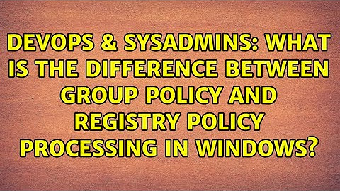 What is the difference between Group Policy and Registry Policy processing in Windows?
